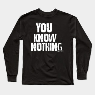 You know nothing Long Sleeve T-Shirt